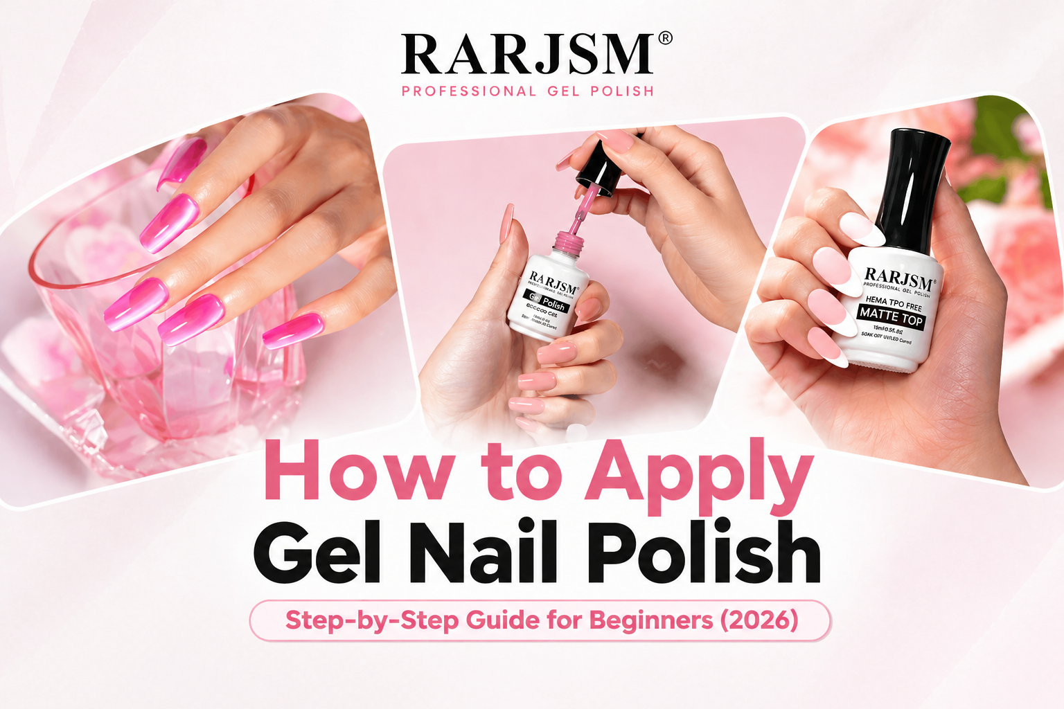 How to Apply Gel Nail Polish: Step-by-Step Guide for Beginners (2026)