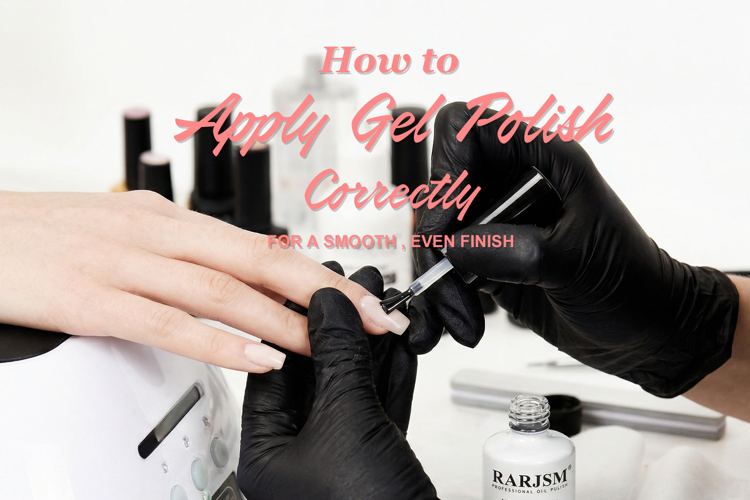 How to Apply Gel Polish Correctly: Step-by-Step Guide for Smooth, Even Gel Nails